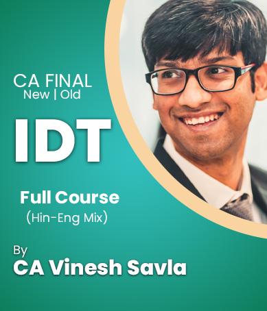 Video Lecture CA Final IDT Regular Old & New By CA Vinesh Savla