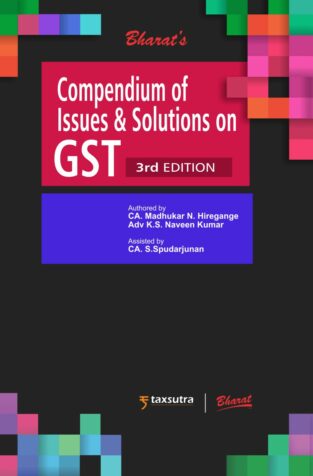 Bharat Compendium of Issues and Solutions in GST Exhaustive