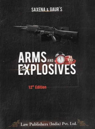 Law Publisher Law of Arms and Explosives By R.N. Saxena and Gaur