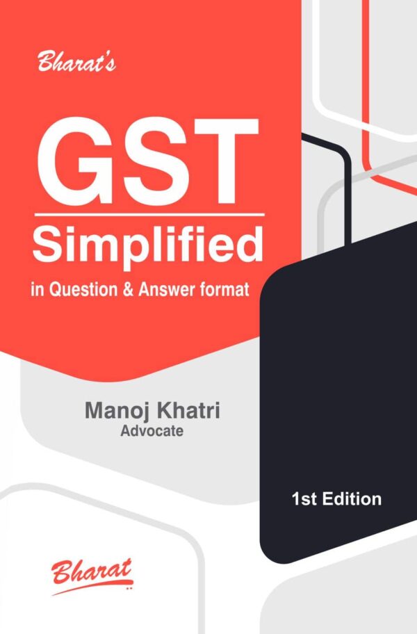 Bharat GST SIMPLIFIED in Question & Answer Format By Manoj Khatri