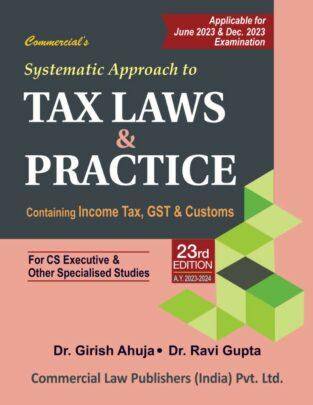 Commercial CS Executive Systematic Approach to Tax Laws & Practice with MCQs New Syllabus By Girish Ahuja And Ravi Gupta Applicable for June / December 2023 Exam
