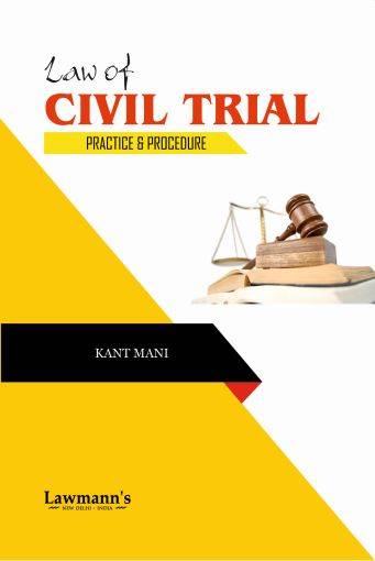Lawmann Law of Civil Trial [Practice and Procedure] By Kant Mani