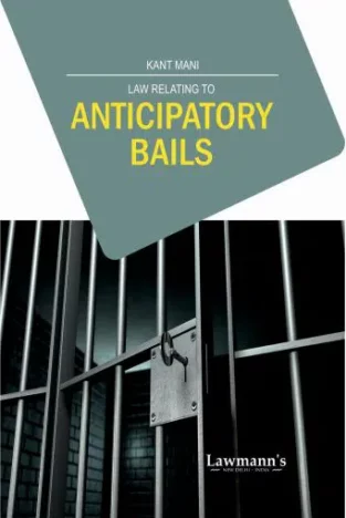 Lawmann Law Relating to Anticipatory Bails By Kant Mani