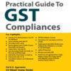 Taxmann Practical Guide to GST Compliances By D S Agarwala