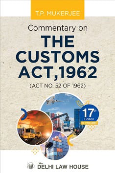Commentary on The Customs Act 1962 By T.P. Mukherjee Edition 2022