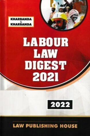 LPH’s Labour Law Digest 2021 by V.K. Kharbanda – Edition 2022.