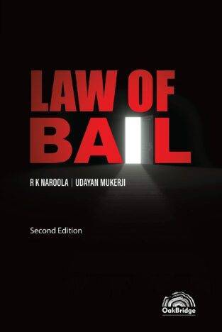Oakbridge Law of Bail By R K Naroola Udayan Mukerji