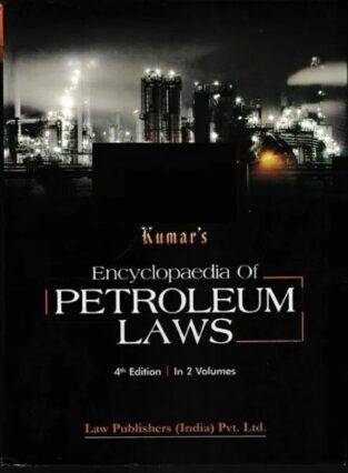 Law Publishers Encyclopedia of Petroleum Laws By Kumar Edition 2022
