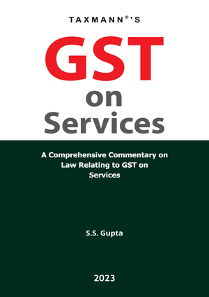 Taxmann GST on Services By S.S. Gupta Edition February 2023