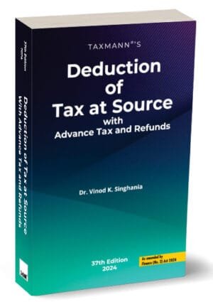 Taxmann Deduction of Tax at Source with Advance Tax and Refunds By Vinod K Singhania Edition September 2024
