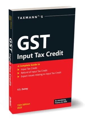 Taxmann GST Input Tax Credit By V S Datey Edition 2025