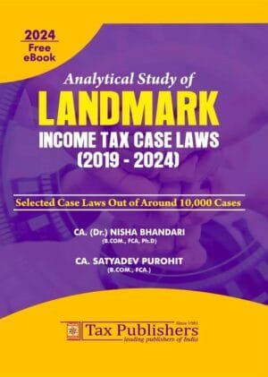 Tax Publishers Analytical Study of Landmark Income Tax Case Laws (2019 – 2024) By Nisha Bhandari ,CA. Satyadev Purohit Edition 2024