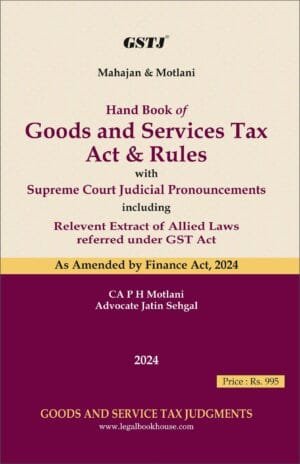 Hand Book of Goods and Services Tax Act & Rules By CA. P.H. Motlani & Advocate Jatin Sehgal Edition 2024