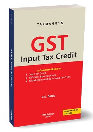 Taxmann GST Input Tax Credit By V S Datey Edition April 2024