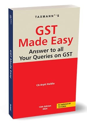 Taxmann GST Made Easy Answer To all Your Queries on GST By Arpit Haldia Edition May 2024