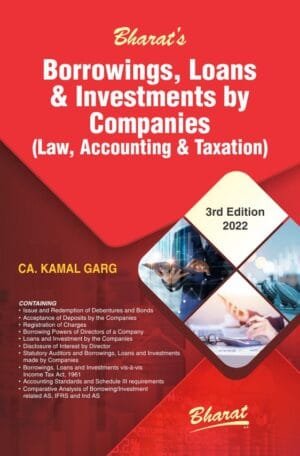 Bharat Borrowings, Loans and Investments by Companies Law, Accounting and Taxation By Kamal Garg Edition April 2022