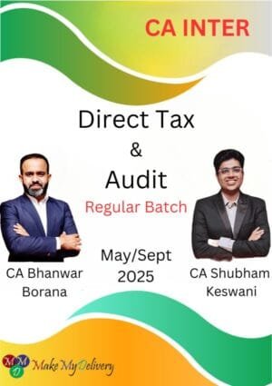 CA Inter Direct Tax & Audit Regular Batch CA Bhanwar Borana & CA Shubham Keswani May & Sep 25 Exam
