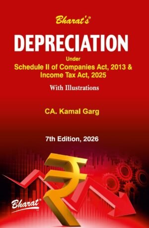 Bharat Depreciation under Schedule II of Companies Act, 2013 & Income Tax Act, 2025 By CA. Kamal Garg 7th Edition June 2026