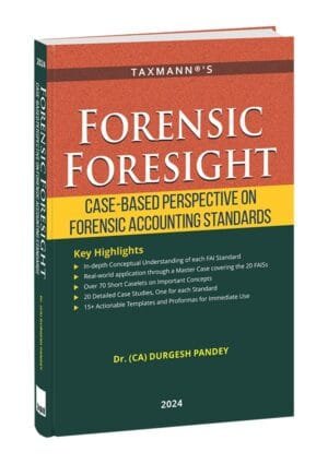 Taxmann Forensic Foresight Case-Based Perspective on Forensic Accounting Standards By Durgesh Pandey Edition July 2024