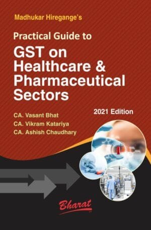 Bharat Practical Guide to GST on Healthcare & Pharmaceutical Sectors By Madhukar Hiregange?s Edition 2021