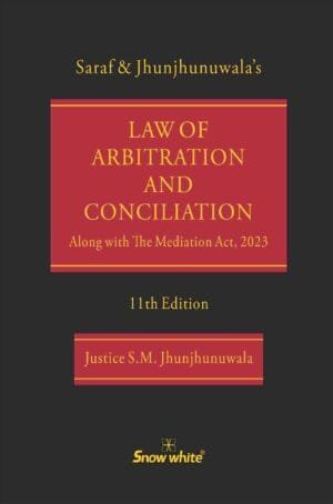 Snow White Law of Arbitration and Conciliation By Justice S.M. Jhunjhunuwala Edition August 2024