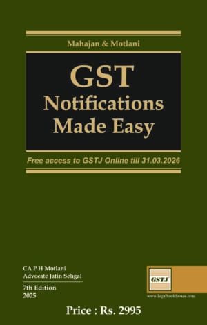 GST Notifications Made Easy By CA. P.H. Motlani