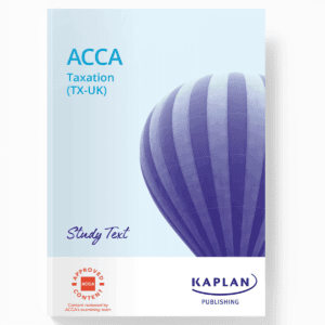 ACCA Skill Level Taxation (TX – UK) FA22 Study Text By Kaplan Publisher