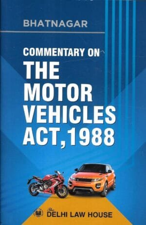 Delhi Law House Commentary on The Motor Vehicles Act, 1988 By Bhatnagar Edition 2022