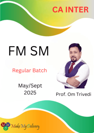 CA Inter FM SM Regular Om Trivedi May/Sept 25 Exam