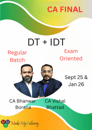 CA Final DT Regular Batch & IDT Exam Oriented Batch CA Bhanwar Borana & CA Vishal Bhattad Sept 25 & Jan 26 Exams