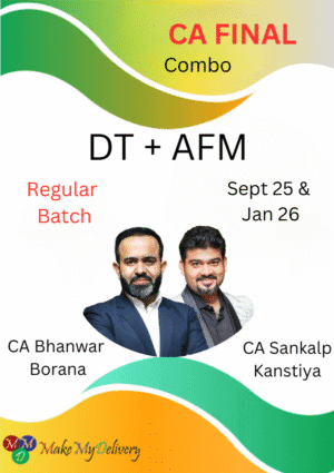 CA Final DT and AFM Regular Batch CA Bhanwar Borana and CA Sankalp Kanstiya May / Nov 25 Exam