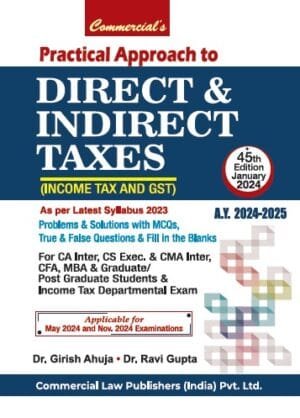 Commercial CA Inter Practical Approach to Direct & Indirect Taxes (Income Tax and GST) New Scheme By Dr Girish Ahuja Dr Ravi Gupta Applicable May / November 2024 Exam