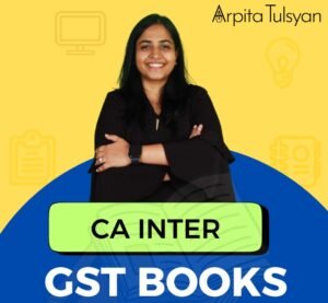 CA Inter Goods & Service Tax By CA Arpita Tulsyan May / Sep 26 Exam