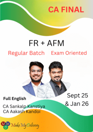 CA Final FR (Regular Batch) & AFM Exam Oriented Aakash Kandoi & Sankalp Kanstiya Sept 25 & Onwards (Full English)