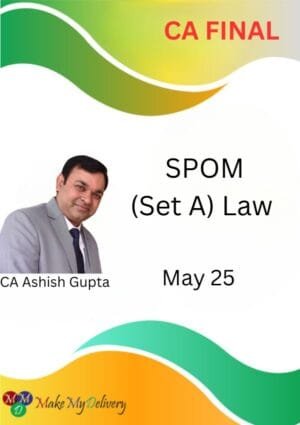 CA Final SPOM (SET A) Law By CA Ashish Gupta Applicable for May 2025 Exam