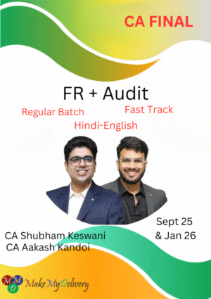 CA Final Audit (Fastrack Batch) and FR (Regular Batch) CA Aakash Kandoi and CA Shubham Keswani Sep 25 / Jan 26 Exam