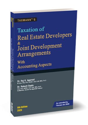Taxmann Taxation of Real Estate Developers & Joint Development Arrangements with Accounting Aspects By Raj K. Agarwal , Rakesh Gupta 9th Edition April 2026