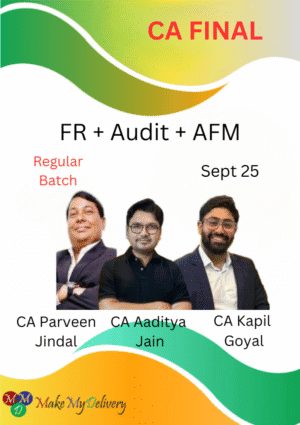 CA Final Group 1 FR, Audit & AFM by CA Parveen Jindal, CA Kapil Goyal & CA Aaditya Jain Sept 25 & Onwards Exams