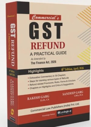 Commercial GST Refund A Practical Guide By Rakesh Garg , Sandeep Garg 6th Edition April 2026