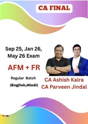 CA Final AFM & FR Regular Ashish Kalra CA Parveen Jindal