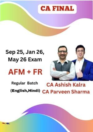 CA Final AFM & FR Regular Ashish Kalra CA Parveen Sharma