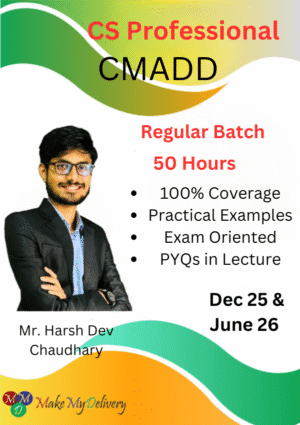 CS Professional Classes CMADD Regular By Harsh Dev Chaudhary Dec 25/ June 26 Exam