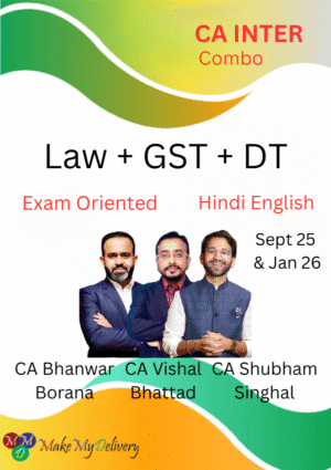 CA Inter Law, GST & DT Exam-Oriented Bhanwar Borana, Vishal Bhattad & Shubham Singhal Sept 25 & Jan 26 Exam