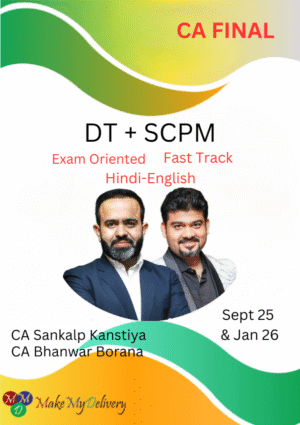 CA Final DT & SCPM Exam Oriented Fastrack Batch CA Bhanwar Borana and CA Sankalp Kanstiya Sept 25 & Jan 26 Exam