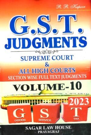 Digest of GST Judgments Section Wise Full Text Judgments Vol 10