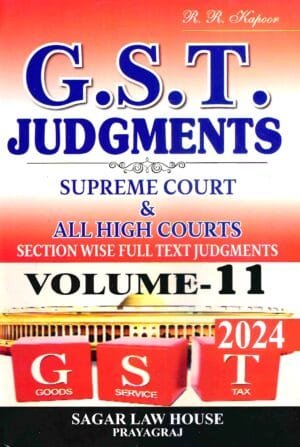 Digest of GST Judgments Section Wise Full Text Judgments Vol 11