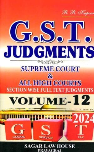 Digest of GST Judgments Section Wise Full Text Judgments Vol 12