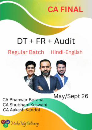 CA Final DT, FR and Audit Regular CA Bhanwar Borana, CA Aakash Kandoi & CA Shubham Keswani May/Sept 26 Exam