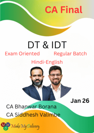 CA Final DT Exam Oriented & IDT Regular Batch by CA Bhanwar Borana & CA Siddhesh Valimbe for Jan 26 Exam