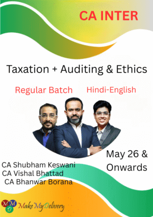 CA Inter Taxation and Auditing & Ethics (Regular Batch) Bhanwar Borana, Vishal Bhattad & Shubham Keswani May 26 Exam